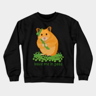 Hamster leave me in peas pun Crewneck Sweatshirt